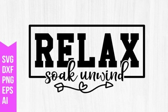 Relax Soak Unwind Svg: A Versatile Digital Design for Creative Projects