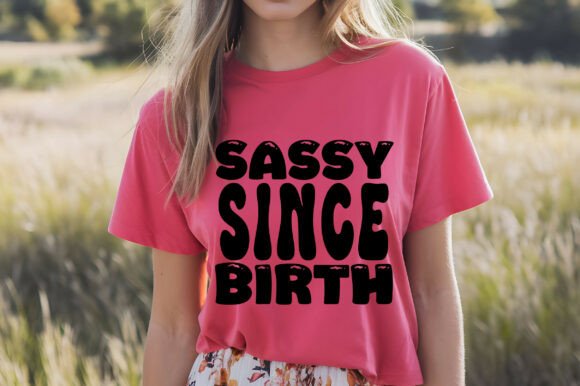Sassy Since Birth Svg
